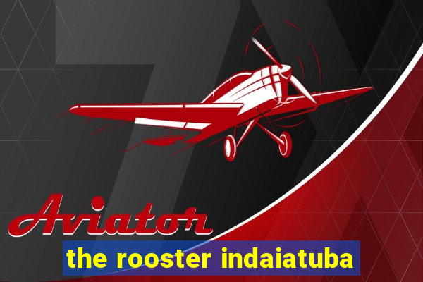 the rooster indaiatuba